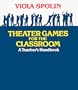 Theater Games for the Classroom: A Teacher's Handbook