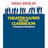 Theater Games for the Classroom: A Teacher's Handbook
