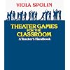 Theater Games for the Classroom: A Teacher's Handbook