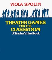 Theater Games for the Classroom: A Teacher's Handbook