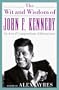The Wit and Wisdom of John F. Kennedy: An A-to-Z Compendium of Quotations