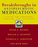 Breakthroughs in Antipsychotic Medications: A Guide for Consumers, Families, and Clinicians.