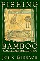 Fishing Bamboo: One Man's Love Affair with Bamboo Fly Rods