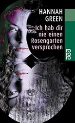 Ich hab dir nie einen Rosengarten versprochen. Bericht einer Heilung.