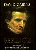 Berlioz Volume Two: Servitude and Greatness