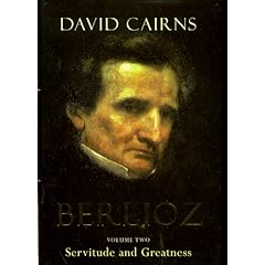 Berlioz Volume Two: Servitude and Greatness