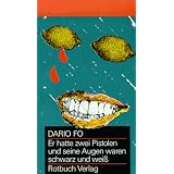 Er hatte zwei Pistolen und seine Augen waren schwarz und wei�. Kom�die in drei Akten mit Gesang.von "Dario Fo"