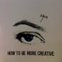 How to Be More Creative