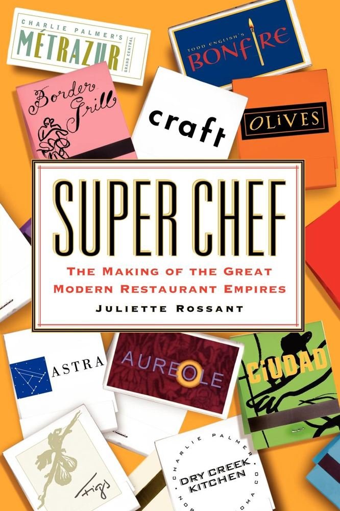 Super Chef: The Making of the Great Modern Restaurant Empires ...