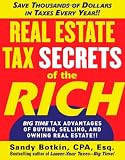 Real Estate Tax Secrets of the Rich: Big-Time Tax Advantages of Buying, Selling, and Owning Real Estate