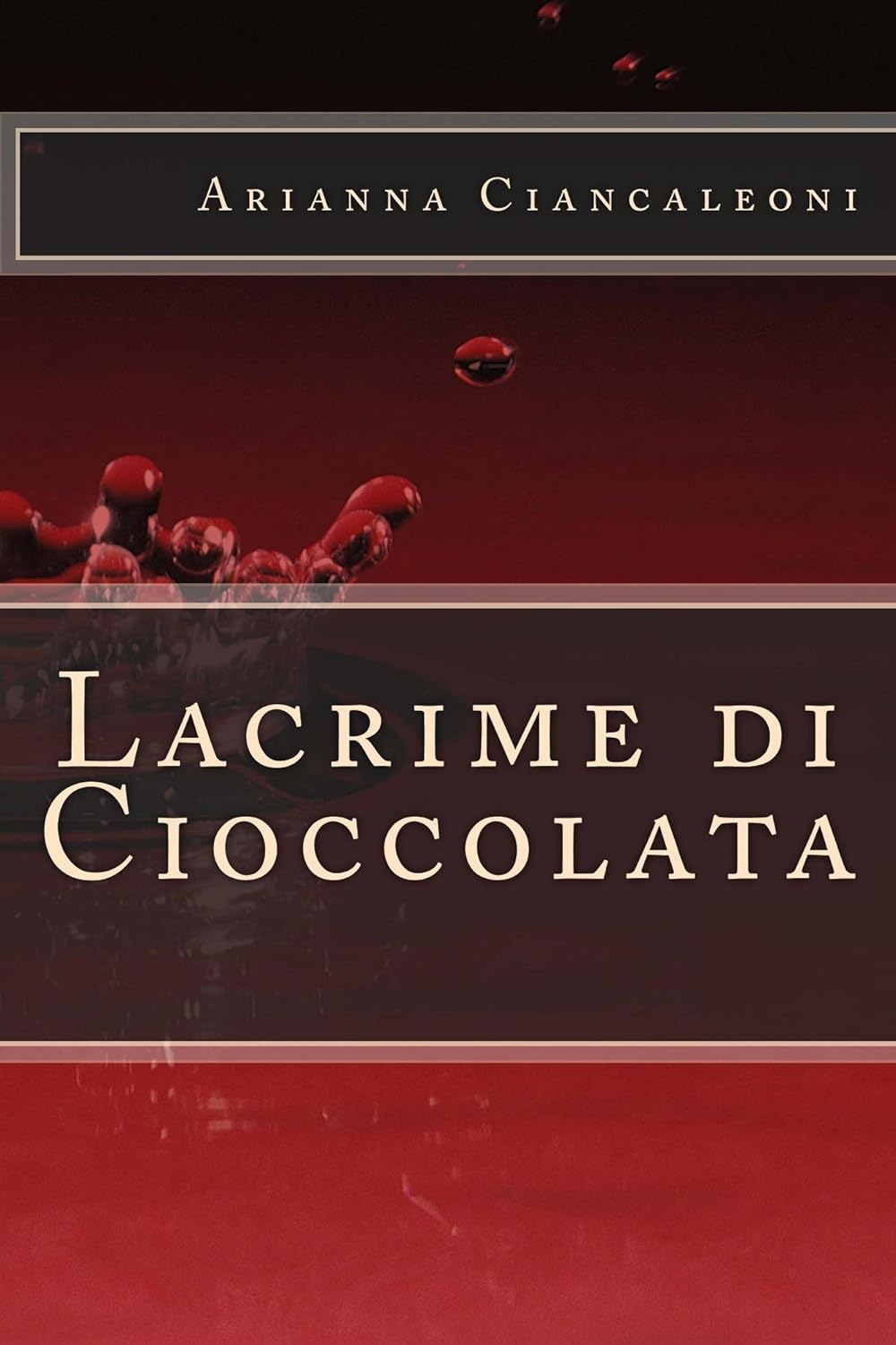 Lacrime di cioccolata - Arianna Ciancaleoni