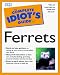 Books : Complete Idiots Guide to Ferrets (Complete Idiot's Guide to...)