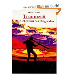 Traumzeit - Das Geheimnis des Didgeridoo. Mit Lehr und Musik-CD