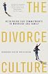 The Divorce Culture: Rethinking Our Commitments to Marriage and Family