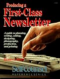 Producing a First-Class Newsletter: A Guide to Planning, Writing, Editing, Designing, Photography, Production, and Printing (Self-Counsel Reference Series)