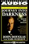 JOURNEY INTO DARKNESS: FOLLOW FBI PREMIER INVESTIGATV PROFILER PENETRATE MINDS: Follow the FBI's Premier Investigative Profiler as He Penetrates the ... of the Most Terrifying Serial Criminals