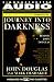 JOURNEY INTO DARKNESS: FOLLOW FBI PREMIER INVESTIGATV PROFILER PENETRATE MINDS: Follow the FBI's Premier Investigative Profiler as He Penetrates the Minds ... of the Most Terrifying Serial Criminals