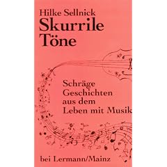 Skurrile T�ne. Schr�ge Geschichten aus dem Leben mit Musik