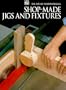Shop-Made Jigs and Fixtures (Art of Woodworking)