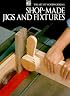 Shop-Made Jigs and Fixtures (Art of Woodworking)
