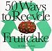 50 Ways to Recycle Fruitcake