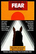 Overcoming the Fear of Riding: Featuring Interviews with 12 Top Riders