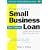 How to Get a Small Business Loan: A Banker Shows You Exactly What to Do to Get a Loan (Small Business Series , No 1)