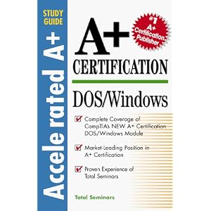 A+ Certification DOS/Windows (Accelerated A+ Certification Study Guide)