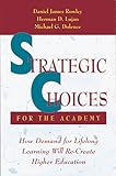 Strategic Choices for the Academy: How Demand for Lifelong Learning Will Re-Create Higher Education (Josse Bass Higher and Adult Education)