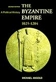 The Byzantine Empire 1025-1204: A Political History (2nd Edition) Michael Angold