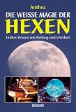 Die weisse Magie der Hexen - Anthea, Heidelore Kluge