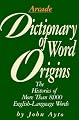 Dictionary of Word Origins: Histories of More Than 8,000 English-Language Words