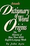 Dictionary of Word Origins: Histories of More Than 8,000 English-Language Words