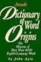 Dictionary of Word Origins: Histories of More Than 8,000 English-Language Words