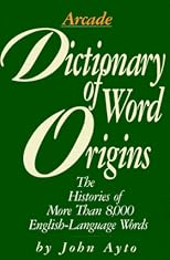 Dictionary of Word Origins: Histories of More Than 8,000 English-Language Words