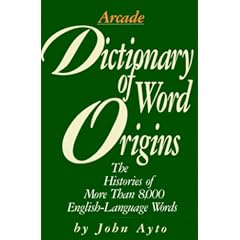 Dictionary of Word Origins: Histories of More Than 8,000 English-Language Words
