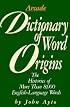 Dictionary of Word Origins: Histories of More Than 8,000 English-Language Words