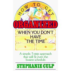 How to Get Organized When You Don�t Have the Time