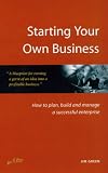 Starting Your Own Business: How to Plan, Build and Manage a Successful Enterprise