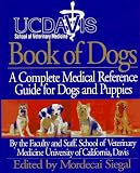 UC Davis Book of Dogs : The Complete Medical Reference Guide for Dogs and Puppies