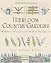 Heirloom Country Gardens: Timeless Treasures for Today's Gardeners