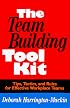 The Team-Building Tool Kit: Tips, Tactics, and Rules for Effective Workplace Teams
