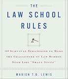 The Law School Rules: 115 Survival Strategies to Make the Challenges of Law School Seem Like Small Stuff