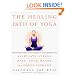The Healing Path of Yoga: Time-Honored Wisdom and Scientifically Proven Methods That Alleviate Stress, Open Your Heart, and Enrich Your Life