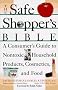 The Safe Shopper's Bible: Guide to Nontoxic Household Products, Cosmetics, and Food