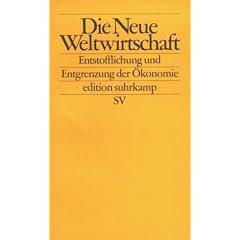 Die Neue Weltwirtschaft: Entstofflichung und Entgrenzung der �konomie (edition suhrkamp)