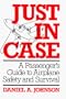 Just in Case: A Passenger's Guide to Airplane Safety and Survival