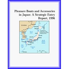 Pleasure Boats and Accessories in Japan: A Strategic Entry Report, 1996 (Strategic Planning Series)