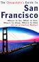 The Cheapskate's Guide To San Francisco: Where to Go, What to See, Where to Shop, Where to Stay-All on a Limited Budget