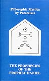 Philosophia Mystica : The Prophecies of the Prophet Daniel (Paracelsus) (Paracelsus) by Merkur Pub Co